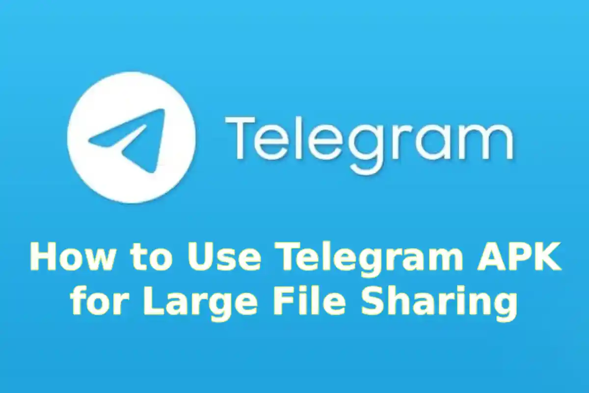 How to Use Telegram APK for Large File Sharing